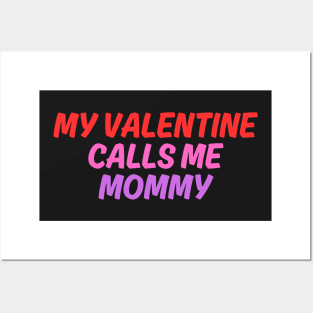 My Valentine Calls Me Mommy Posters and Art